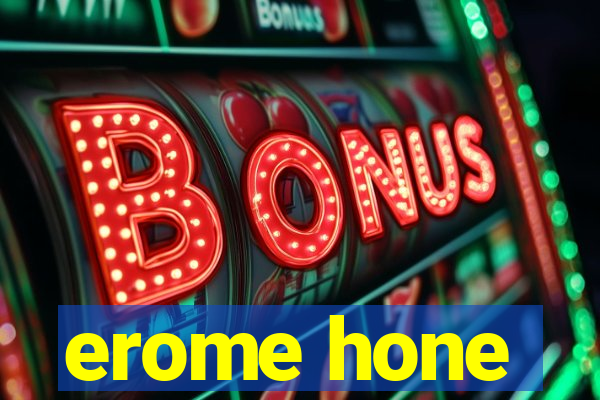erome hone
